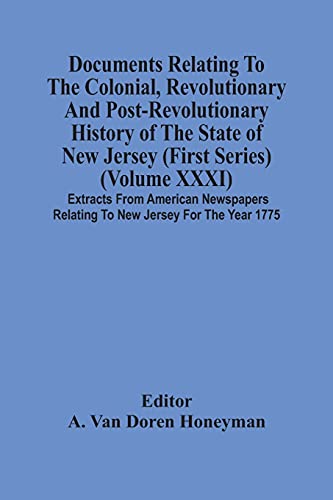 Imagen de archivo de Documents Relating To The Colonial, Revolutionary And Post-Revolutionary History Of The State Of New Jersey (First Series) (Volume Xxxi) Extracts From . Relating To New Jersey For The Year 1775 a la venta por Lucky's Textbooks