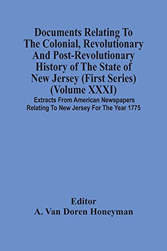 Stock image for Documents Relating To The Colonial, Revolutionary And Post-Revolutionary History Of The State Of New Jersey (First Series) (Volume Xxxi) Extracts From . Relating To New Jersey For The Year 1775 for sale by Lucky's Textbooks
