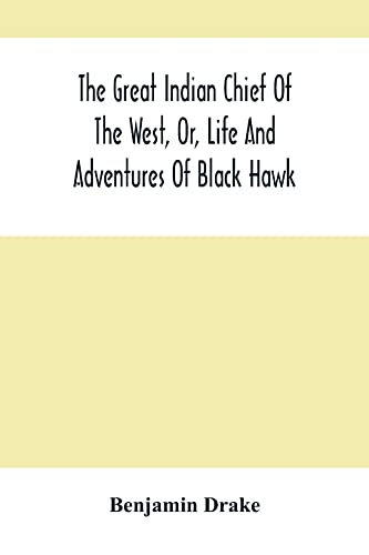 Beispielbild fr The Great Indian Chief Of The West, Or, Life And Adventures Of Black Hawk zum Verkauf von GF Books, Inc.