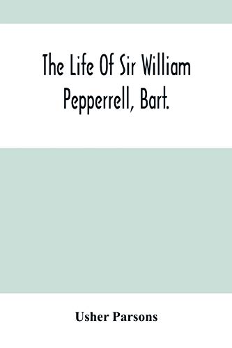 Beispielbild fr The Life Of Sir William Pepperrell, Bart., The Only Native Of New England Who Was Created A Baronet During Our Connection With The Mother Country zum Verkauf von medimops