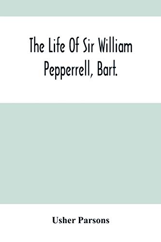 Imagen de archivo de The Life Of Sir William Pepperrell, Bart., The Only Native Of New England Who Was Created A Baronet During Our Connection With The Mother Country a la venta por medimops