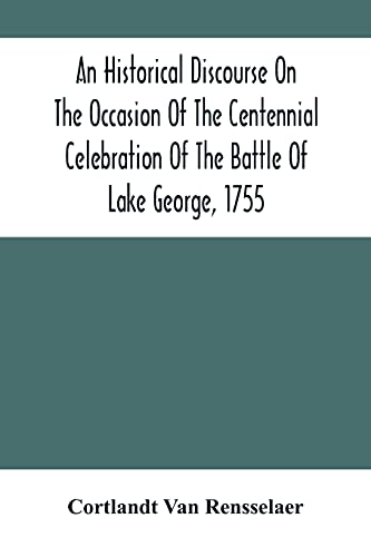 Stock image for An Historical Discourse On The Occasion Of The Centennial Celebration Of The Battle Of Lake George, 1755: Delivered At The Court-House, Caldwell, N.Y., September 8, 1855 for sale by Lucky's Textbooks