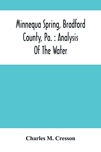 Stock image for Minnequa Spring, Bradford County, Pa.: Analysis Of The Water for sale by Lucky's Textbooks