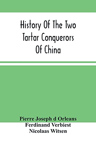 Imagen de archivo de History Of The Two Tartar Conquerors Of China: Including The Two Journeys Into Tartary Of Father Ferdinand Verhiest, In The Suite Of The Emperor Kanh-Hi a la venta por Lucky's Textbooks