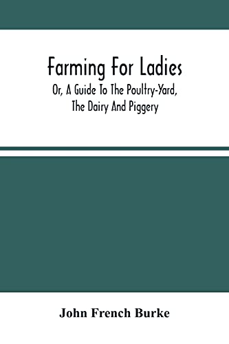 Imagen de archivo de Farming For Ladies; Or, A Guide To The Poultry-Yard, The Dairy And Piggery a la venta por Lucky's Textbooks