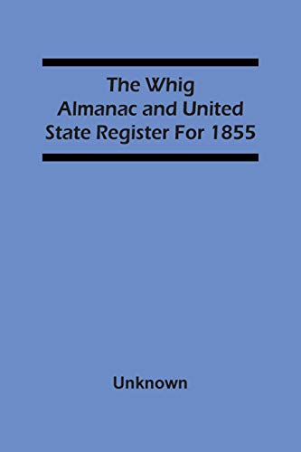 Imagen de archivo de The Whig Almanac And United State Register For 1855 a la venta por Chiron Media