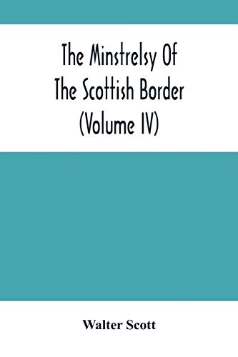 Beispielbild fr The Minstrelsy Of The Scottish Border (Volume Iv) zum Verkauf von Lucky's Textbooks