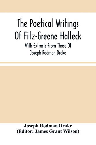 Beispielbild fr The Poetical Writings Of Fitz-Greene Halleck, With Extracts From Those Of Joseph Rodman Drake zum Verkauf von Lucky's Textbooks