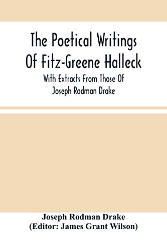 Stock image for The Poetical Writings Of Fitz-Greene Halleck, With Extracts From Those Of Joseph Rodman Drake for sale by Lucky's Textbooks