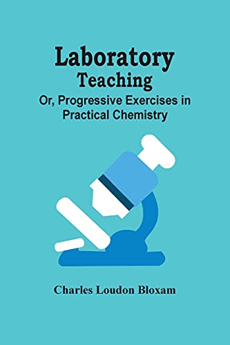 Stock image for Laboratory Teaching; Or, Progressive Exercises In Practical Chemistry for sale by Lucky's Textbooks