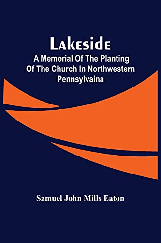 Stock image for Lakeside; A Memorial Of The Planting Of The Church In Northwestern Pennsylvaina for sale by Lucky's Textbooks
