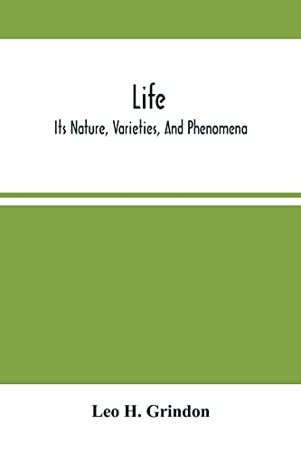 Beispielbild fr Life; Its Nature, Varieties, And Phenomena zum Verkauf von Lucky's Textbooks