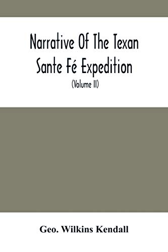 Stock image for Narrative Of The Texan Sante F Expedition: Comprising A Description Of A Tour Through Texas, And Across The Great Southwestern Prairies, The Camanche . From Want Of Food, Losses From Hostile In for sale by Lucky's Textbooks