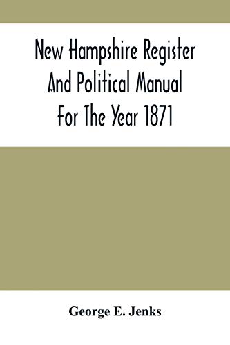 Stock image for New Hampshire Register And Political Manual For The Year 1871; Containing A Business Directory Of The State for sale by Lucky's Textbooks