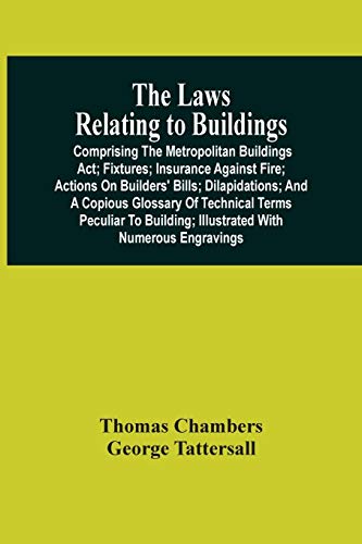 9789354505515: The Laws Relating To Buildings: Comprising The Metropolitan Buildings Act ; Fixtures ; Insurance Against Fire ; Actions On Builders' Bills ; ... Building ; Illustrated With Numerous Engrav