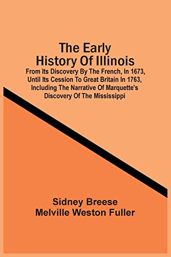 9789354505706: The Early History Of Illinois: From Its Discovery By The French, In 1673, Until Its Cession To Great Britain In 1763, Including The Narrative Of Marquette'S Discovery Of The Mississippi