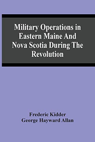 Stock image for Military Operations In Eastern Maine And Nova Scotia During The Revolution for sale by Lucky's Textbooks