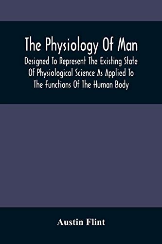 Imagen de archivo de The Physiology Of Man; Designed To Represent The Existing State Of Physiological Science As Applied To The Functions Of The Human Body a la venta por Lucky's Textbooks