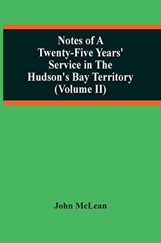 Beispielbild fr Notes Of A Twenty-Five Years' Service In The Hudson'S Bay Territory (Volume Ii) zum Verkauf von Ria Christie Collections
