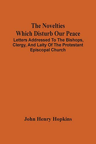 9789354506130: The Novelties Which Disturb Our Peace: Letters Addressed To The Bishops, Clergy, And Laity Of The Protestant Episcopal Church