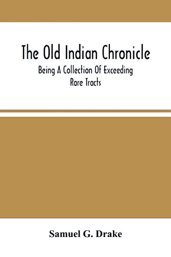 Imagen de archivo de The Old Indian Chronicle: Being A Collection Of Exceeding Rare Tracts a la venta por Lucky's Textbooks