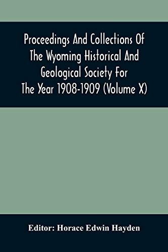 Stock image for Proceedings And Collections Of The Wyoming Historical And Geological Society For The Year 1908-1909 (Volume X) for sale by Lucky's Textbooks