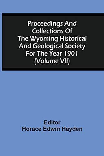 Stock image for Proceedings And Collections Of The Wyoming Historical And Geological Society For The Year 1901 (Volume Vii) for sale by Lucky's Textbooks