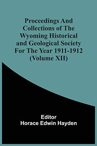 Stock image for Proceedings And Collections Of The Wyoming Historical And Geological Society For The Year 1911-1912 (Volume Xii) for sale by Lucky's Textbooks