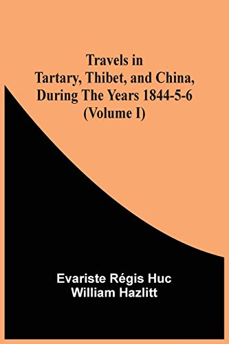 Beispielbild fr Travels In Tartary, Thibet, And China, During The Years 1844-5-6 (Volume I) zum Verkauf von Lucky's Textbooks