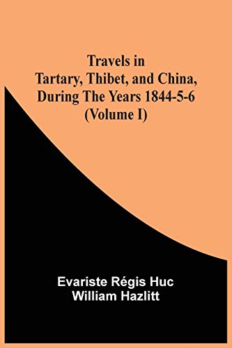 Stock image for Travels In Tartary, Thibet, And China, During The Years 1844-5-6 (Volume I) for sale by Lucky's Textbooks