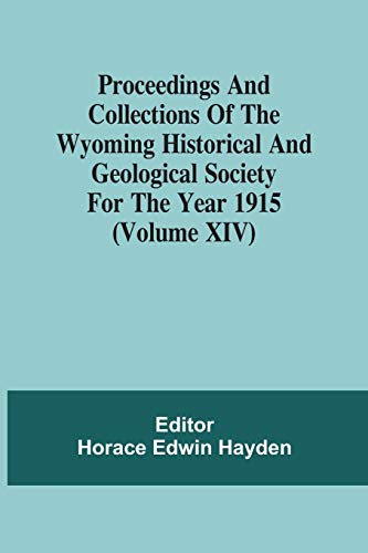 Stock image for Proceedings And Collections Of The Wyoming Historical And Geological Society For The Year 1915 (Volume Xiv) for sale by Lucky's Textbooks