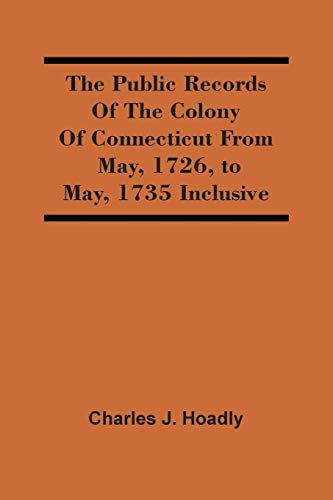 Imagen de archivo de The Public Records Of The Colony Of Connecticut From May, 1726, To May, 1735 Inclusive a la venta por Lucky's Textbooks