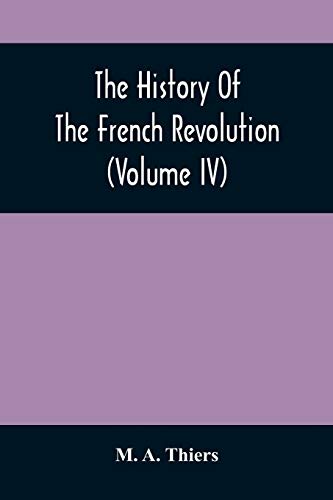 Beispielbild fr The History Of The French Revolution (Volume Iv) zum Verkauf von Lucky's Textbooks