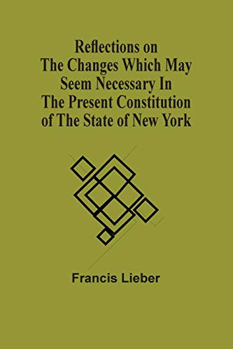 Beispielbild fr Reflections On The Changes Which May Seem Necessary In The Present Constitution Of The State Of New York zum Verkauf von Books Puddle