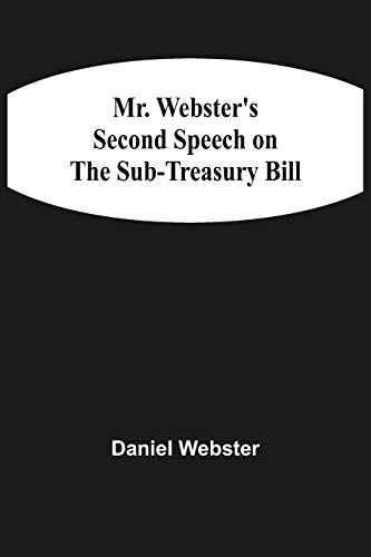 Imagen de archivo de Mr. Webster'S Second Speech On The Sub-Treasury Bill [Soft Cover ] a la venta por booksXpress