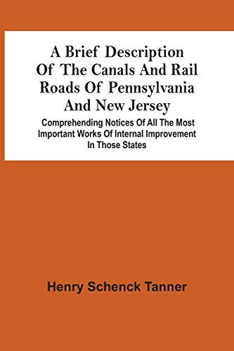 Stock image for A Brief Description Of The Canals And Rail Roads Of Pennsylvania And New Jersey: Comprehending Notices Of All The Most Important Works Of Internal Improvement In Those States [Soft Cover ] for sale by booksXpress