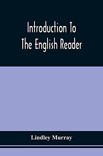 Beispielbild fr Introduction To The English Reader; Or, A Selection Of Pieces In Prose And Poetry, Calculated To Improve The Younger Classes Of Learners In Reading, . For Assisting Children To Read With Propriety zum Verkauf von Lucky's Textbooks