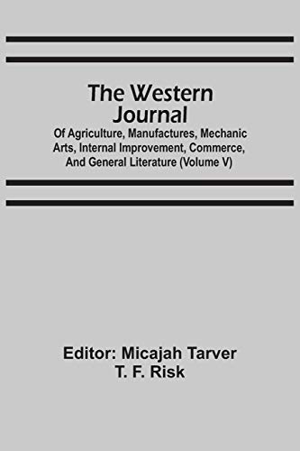 Stock image for The Western Journal: Of Agriculture, Manufactures, Mechanic Arts, Internal Improvement, Commerce, And General Literature (Volume V) for sale by Lucky's Textbooks