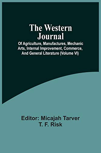Stock image for The Western Journal; Of Agriculture, Manufactures, Mechanic Arts, Internal Improvement, Commerce, And General Literature (Volume Vi) for sale by Lucky's Textbooks