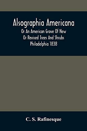 Imagen de archivo de Alsographia Americana: Or An American Grove Of New Or Revised Trees And Shrubs Philadelphia 1838 a la venta por Lucky's Textbooks
