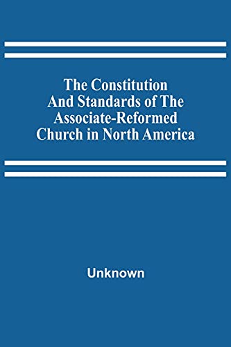 Beispielbild fr The Constitution And Standards Of The Associate-Reformed Church In North America zum Verkauf von Lucky's Textbooks