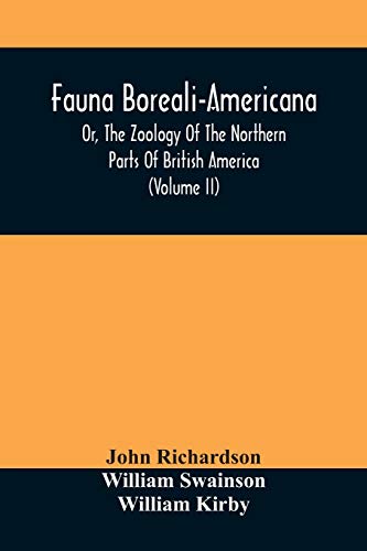 Stock image for Fauna Boreali-Americana, Or, The Zoology Of The Northern Parts Of British America: Containing Descriptions Of The Objects Of Natural History Collected . Captain Sir John Franklin, R.N. (Volume Ii) for sale by Lucky's Textbooks