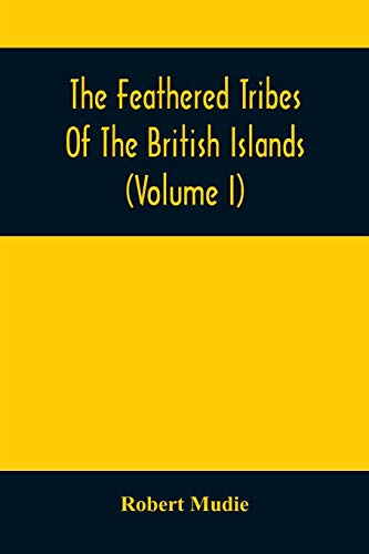 Stock image for The Feathered Tribes Of The British Islands (Volume I) for sale by Lucky's Textbooks