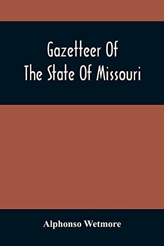 Beispielbild fr Gazetteer Of The State Of Missouri. With A Map Of The State From The Office Of The Survey Or General, Including The Latest Additions And Surveys To . Of Indan Character. With A Front zum Verkauf von Lucky's Textbooks