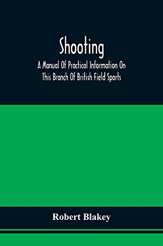 Imagen de archivo de Shooting; A Manual Of Practical Information On This Branch Of British Field Sports a la venta por ThriftBooks-Dallas