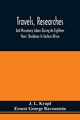 Stock image for Travels, Researches, And Missionary Labors During An Eighteen Years' Residence In Eastern Africa: Together With Journeys To Jagga, Usambara, Ukambani, . A Coasting Voyage From Mombaz To Cape Delgado for sale by Lucky's Textbooks