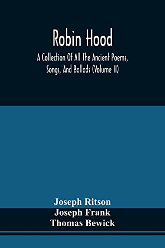 Imagen de archivo de Robin Hood; A Collection Of All The Ancient Poems, Songs, And Ballads, Now Extant Relative To That Celebrated English Outlaw; To Which Are Prefixed Historical Anecdotes Of His Life (Volume Ii) a la venta por Lucky's Textbooks