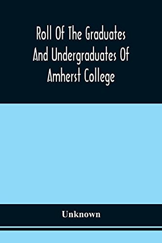 Beispielbild fr Roll Of The Graduates And Undergraduates Of Amherst College : Who Served In The Army Or Navy Of The United States, During The War Of The Rebellion zum Verkauf von Chiron Media