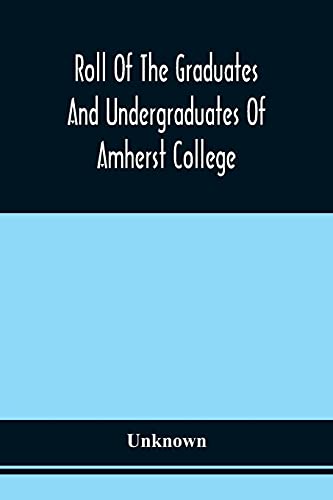 9789354540004: Roll Of The Graduates And Undergraduates Of Amherst College: Who Served In The Army Or Navy Of The United States, During The War Of The Rebellion