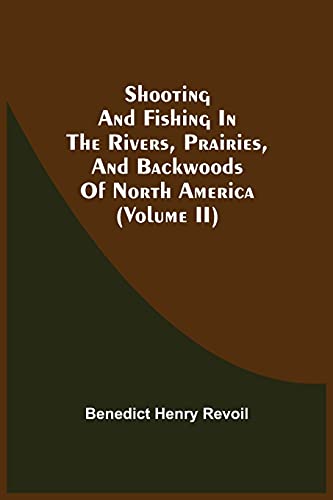 Beispielbild fr Shooting And Fishing In The Rivers, Prairies, And Backwoods Of North America (Volume Ii) zum Verkauf von Lucky's Textbooks